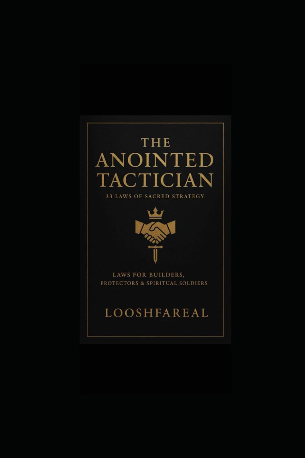 The Anointed Tactician — 33 FaReal Tactics of Divine Strategy: Laws for Builders, Protectors, and Spiritual Soldiers