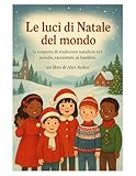  Le luci di Natale nel Mondo: la scoperta di tradizioni nataizie nel mondo, raccontate ai bambini