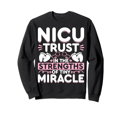 NICU Nurse NICU Trust in the Strongest of Tiny Miracles Sweatshirt