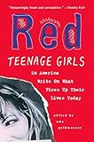 Red: Teenage Girls in America Write On What Fires Up Their LivesToday