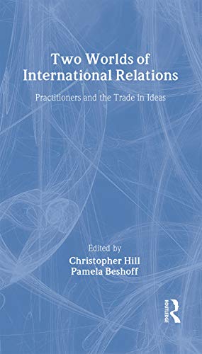Two Worlds of International Relations: Academics, Practitioners and the Trade in Ideas