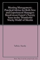 Meeting Management: Practical Advice for Both New and Experienced Managers Based on an Expert's Twenty Years in the 'Wonderful Wacky World' of Meetin 0939009447 Book Cover