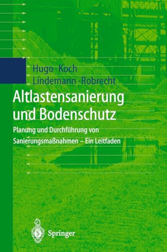Altlastensanierung und Bodenschutz: Planung und Durchführung von Sanierungsmaßnahmen ― Ein Leitfaden (German Edition)