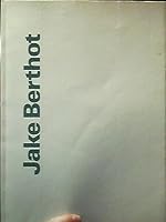 Jake Berthot: May 15-June 26, 1988, Rose Art Museum, Brandeis University, Waltham, Massachusetts : patrons and friends 11th annual exhibition B0006EPZWI Book Cover
