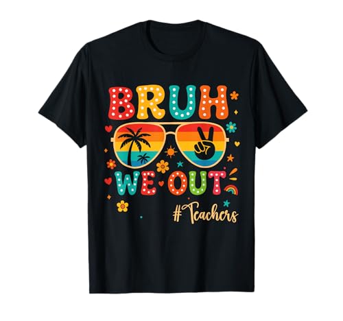Bruh We Out Teachers Funny Happy Last Day of School Summer T-Shirt