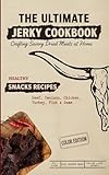 The Ultimate Jerky Cookbook: How to Make Beef Jerky, Venison, Poultry, Fish & Game: Dehydrator, Oven & Smoker Drying Methods for Healthy, High-Protein ... & Beyond (Ultimate Recipe Collection)