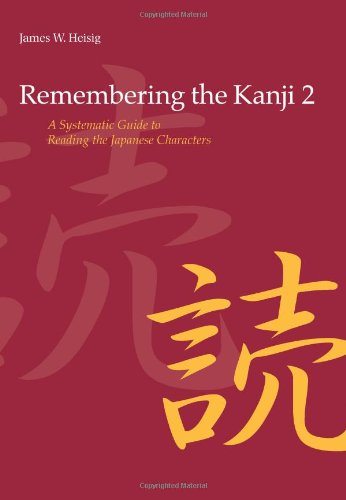 Remembering the Kanji: A Systematic Guide to Reading Japanese Characters Remembering the Kanji: A Systematic Guide to Reading Japanese Characters