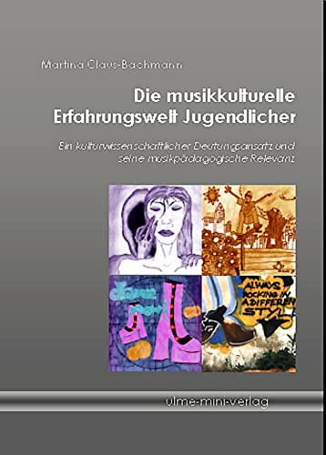 Die musikkulturelle Erfahrungswelt Jugendlicher: Ein kulturwissenschaftlicher Deutungsansatz und seine musikpädagogische Relevanz (German Edition)