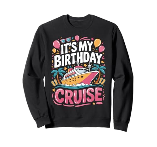 It's My Birthday Cruise Funny Sea Trip Men Women Kids Sweatshirt
