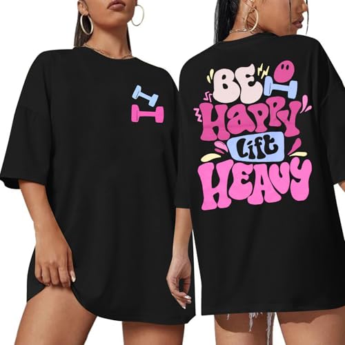 Be Happy Lift Heavy Shirt Women: Oversized Gym Weightlifting Graphic Tshirt Funny Workout Shirts Casual Gym Lover Tops