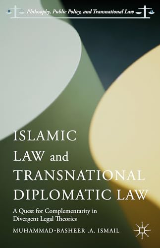 Islamic Law and Transnational Diplomatic Law: A Quest for Complementarity in Divergent Legal Theories (Philosophy, Public Policy, and Transnational Law)