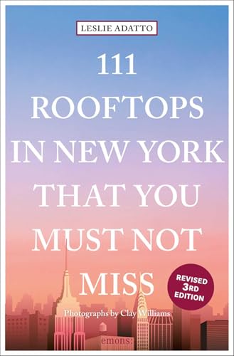 111 Rooftops in New York That You Must Not Miss (111 Places)