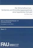  Die Wirtschaftsschule – Verdienste und Entwicklungsperspektiven einer bayerischen Schulart (Texte zur Wirtschaftspädagogik und Personalentwicklung)