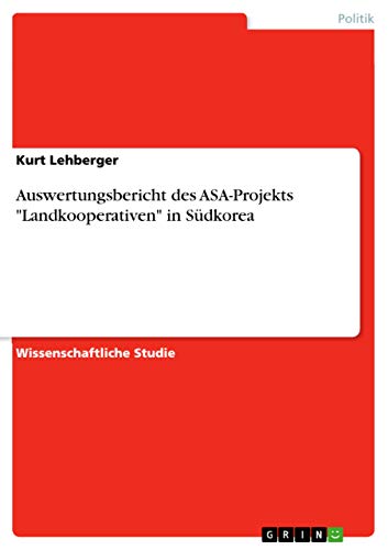 Auswertungsbericht des ASA-Projekts "Landkooperativen" in Südkorea (German Edition)