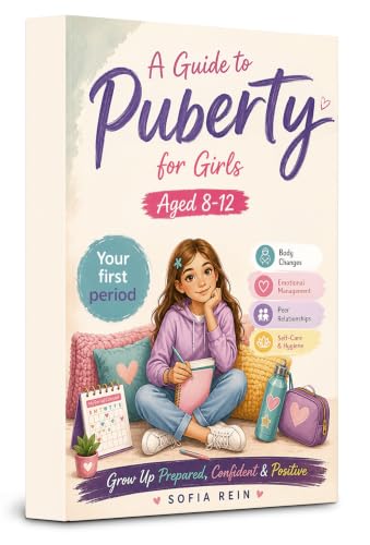 A Guide to Puberty for Girls Aged 8-12: Everything Preteens Need to Know About Body Changes, Emotional Management, Peer Relationships, Self-Care, and Hygiene During GrowingUp