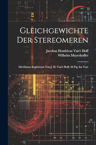 Gleichgewichte Der Stereomeren: Mit Einem Begleitwort Von J. H. Van't Hoff. 28 Fig. Im Text