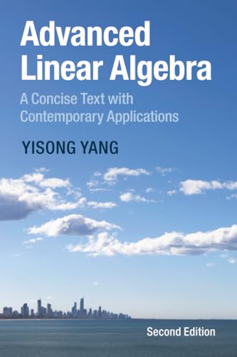  Advanced Linear Algebra: A Concise Text with Contemporary Applications