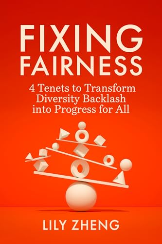 Fixing Fairness: 4 Tenets to Transform Diversity Backlash into Progress for All
