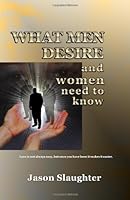 What Men Desire: And women need to know 1427632731 Book Cover