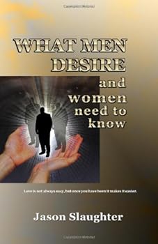 Paperback What Men Desire: And Women Need To Know Book