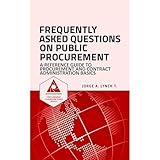 Frequently Asked Questions on Public Procurement: A Reference Guide to Procurement and Contract Administration Basics
