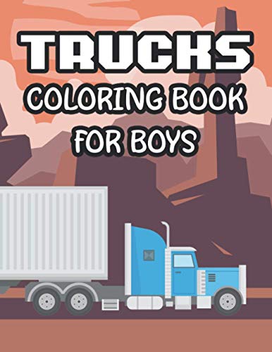 Trucks Coloring Book For Boys: Awesome Trucks Coloring Pages For Kids, Illustrations And Designs To Color For Children