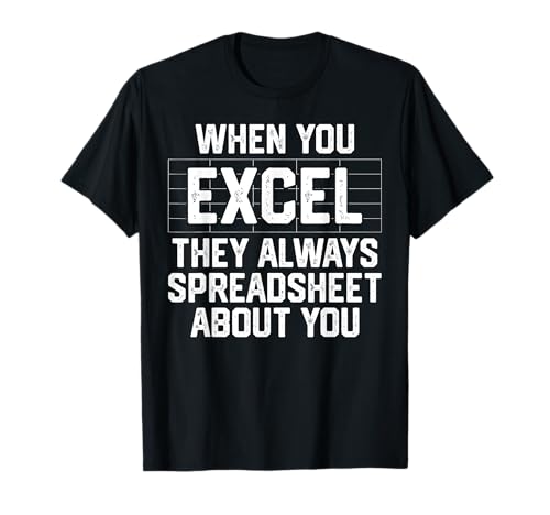 When You Excel They Always Spreadsheet About You Accounting T-Shirt