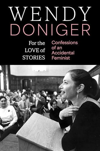 Image of For the Love of Stories Confessions of an Accidental Feminist | Wendy Doniger