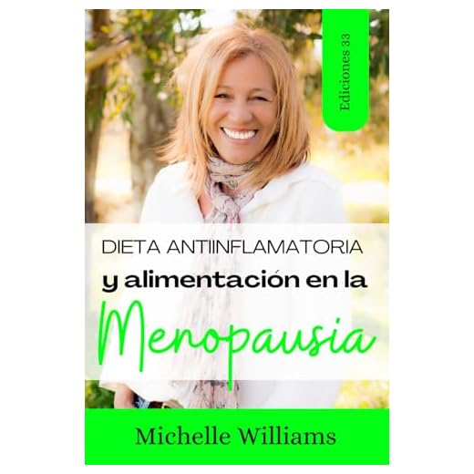 Dieta Antiinflamatoria y Alimentación en la Menopausia: Dietas para la menopausia y perder peso, secretos de belleza y consejos para rejuvenecer la piel, remedios naturales para tu salud y bienestar