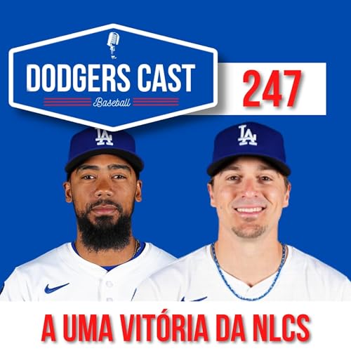 DODGERS CAST &ndash; EP 247 &ndash; UMA VIT&Oacute;RIA PARA O NLCS 2025