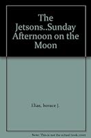 The Jetsons Sunday Afternoon Ion The Moon B001V3UQWW Book Cover