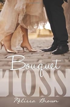 Bouquet Toss - Book #1 of the Love of My Life