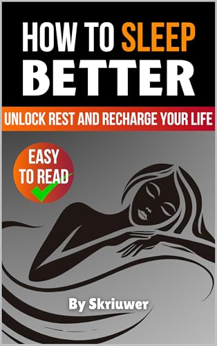 How to Sleep Better: Unlock Rest and Recharge Your Life (Self Hel...