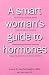 A Smart Woman's Guide to Hormones