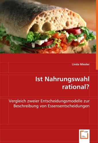 Ist Nahrungswahl rational?: Vergleich zweier Entscheidungsmodelle zur Beschreibung von Essensentscheidungen