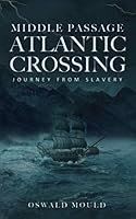 Middle Passage Atlantic Crossing: Journey from Slavery 169906864X Book Cover