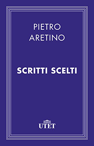 Scritti scelti di [Pietro Aretino, Giuseppe Guido Ferrero]