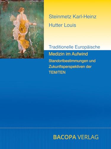 Traditionelle Europäische Medizin im Aufwind.: Standortbestimmungen und Zukunftsperspektiven der TEM/TEN
