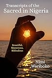 Transcripts of the Sacred in Nigeria: Beautiful, Monstrous, Ridiculous - Nimi Wariboko 