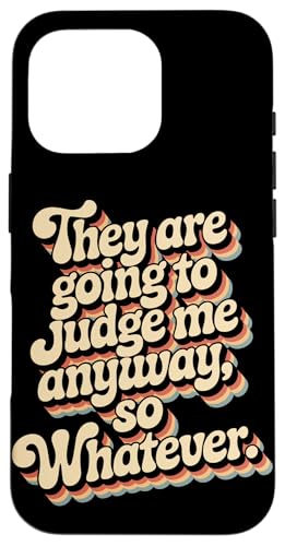 ������ɂ���A�ނ�͎����ق����肾They Are Going To Judge Me Anyway �X�}�z�P�[�X iPhone 16 Pro �p