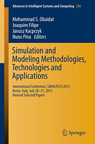 Simulation and Modeling Methodologies, Technologies and Applications: International Conference, SIMULTECH 2012 Rome, Italy, July 28-31, 2012 Revised ... in Intelligent Systems and Computing) view 2