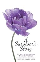 A Survivor's Story: My Story of Survival from Domestic Violence 1512716405 Book Cover