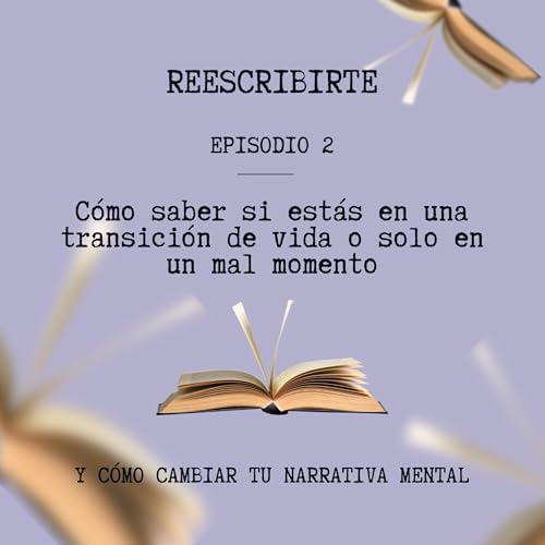 Episodio 2 | &iquest;Estoy en una transici&oacute;n de vida o en un mal momento?
