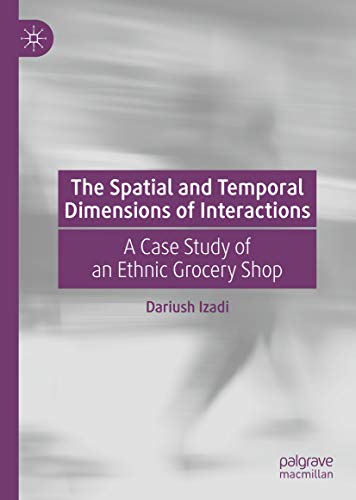 The Spatial and Temporal Dimensions of Interactions: A Case Study of an Ethnic Grocery Shop (English Edition)