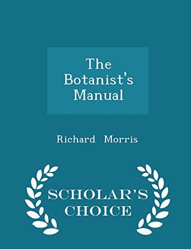 The Botanist's Manual - Scholar's Choice Edition 1298145023 Book Cover