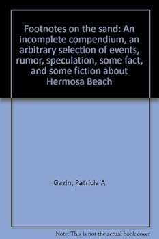 Paperback Footnotes on the sand: An incomplete compendium, an arbitrary selection of events, rumor, speculation, some fact, and some fiction about Hermosa Beach Book