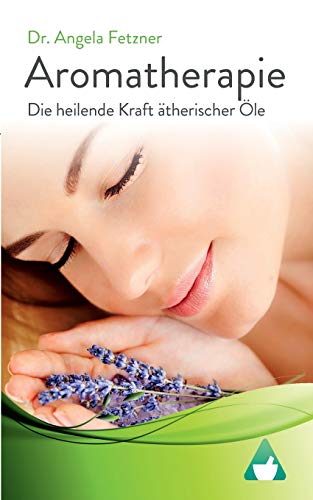 Preisvergleich Produktbild Aromatherapie - Die heilende Kraft ätherischer Öle