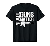 All Guns Matter T Shirt