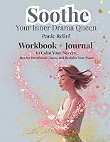 Soothe Your Inner Drama Queen: The Panic Relief Workbook: 60 Days to Calm, Clarity, and Confidence B0F5V22YD3 Book Cover
