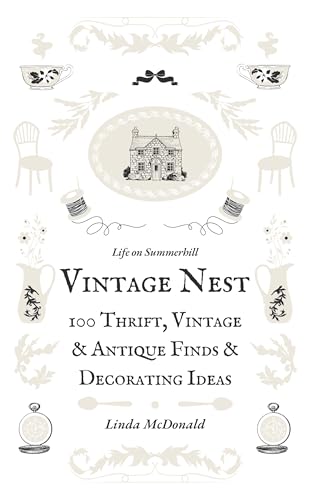 Vintage Nest: 100 Thrift, Vintage and Antique Finds and Decorating Ideas